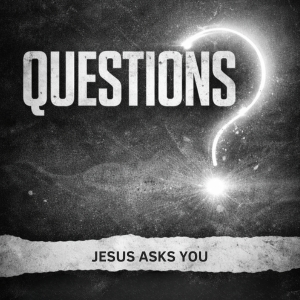 Questions Jesus asks you Talk 3